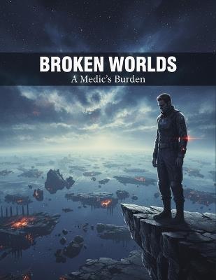 Broken Worlds: A Medic'S Burden - Sakura Hirano - cover