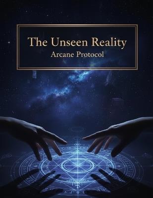 The Unseen Reality: Arcane Protocol - Yudai Tamura - cover