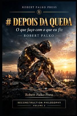 Depois Da Queda: O que faço com o que eu fiz - Robert Palko - cover