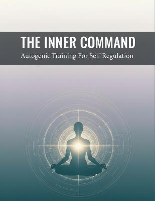 The Inner Command: Autogenic Training For Self Regulation - Miyuki Hara - cover
