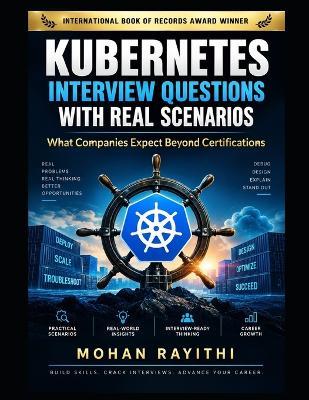 Kubernetes Interview Questions with Real Scenarios: What Companies Expect Beyond Certifications - Mohan Rayithi - cover