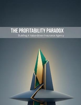 The Profitability Paradox: Building A Value-Driven Insurance Agency - Marta Castillo - cover