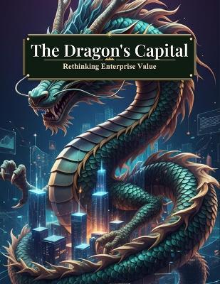 The Dragon'S Capital: Rethinking Enterprise Value - Adrian Rojas - cover