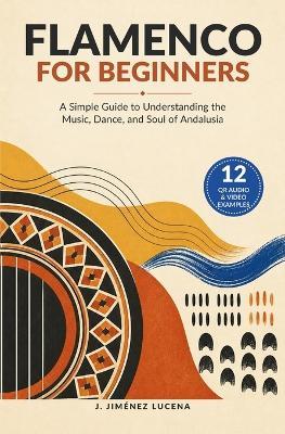 Flamenco for Beginners: A Simple Guide to Understanding the Music, Dance, and Soul of Andalusia - J Jiménez Lucena - cover