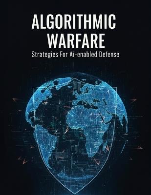 Algorithmic Warfare: Strategies For Ai-Enabled Defense - Taiga Nakata - cover