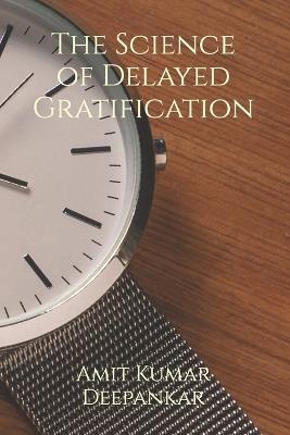 The Science of Delayed Gratification - Amit Kumar Deepankar - cover