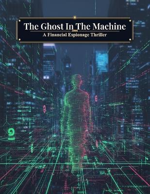 The Ghost In The Machine: A Financial Espionage Thriller - David Fuentes - cover