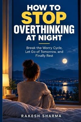 How to Stop Overthinking at Night - Rakesh Sharma - cover