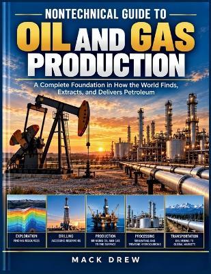 Nontechnical Guide to Oil and Gas Production - Mack Drew - cover