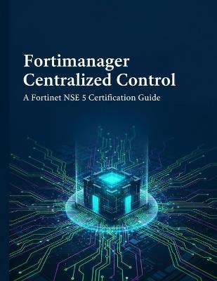 Fortimanager Centralized Control: A Fortinet Nse 5 Certification Guide - Alejandro Vargas - cover