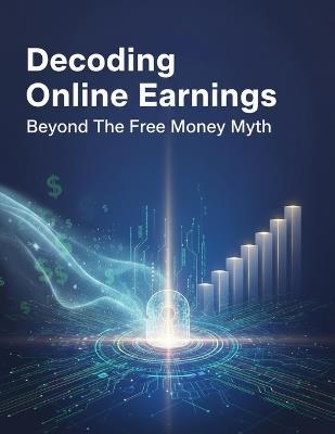 Decoding Online Earnings: Beyond The Free Money Myth - Javier Molina - cover