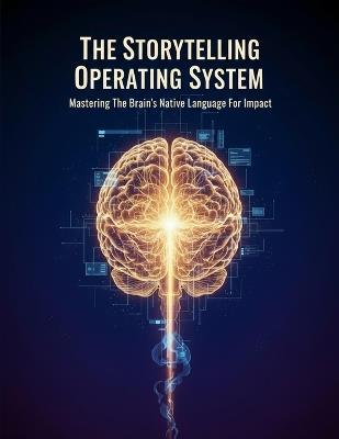 The Storytelling Operating System: Mastering The Brain'S Native Language For Impact - Kana Mizuno - cover