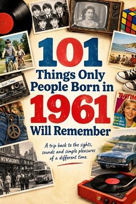101 Things Only People Born in 1961 Will Remember - Graham Wesley - cover