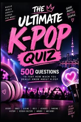 The Ultimate K-Pop Quiz: 500 Questions & Challenges for People Who Really Love K-Pop - Katy Watkins - cover