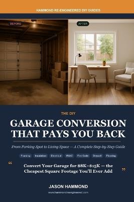 The DIY Garage Conversion That Pays You Back: From Parking Spot to Living Space - A Complete Step-by-Step Guide - Jason Hammond - cover