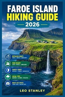 Faroe Islands Hiking Guide: A Smart Walker's Guide to Choosing the Right Trails, Planning Your Days, Discovering Scenic Routes & Hiking the Islands with Confidence - Leo Stanley - cover