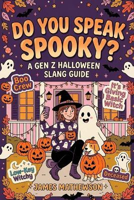 Do You Speak Spooky?: A Gen Z Halloween Slang Survival Guide - James Mathewson - cover
