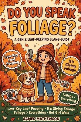 Do You Speak Foliage?: A Gen Z Leaf-Peeping Slang Survival Guide - James Mathewson - cover
