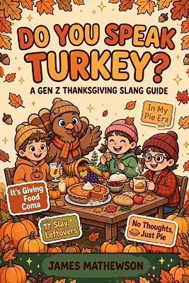 Do You Speak Turkey?: A Gen Z Thanksgiving Slang Survival Guide - James Mathewson - cover