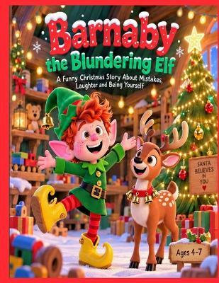 Barnaby the Blundering Elf: A Funny Christmas Story About Mistakes, Laughter and Being Yourself age 4-7 - John Wogan - cover