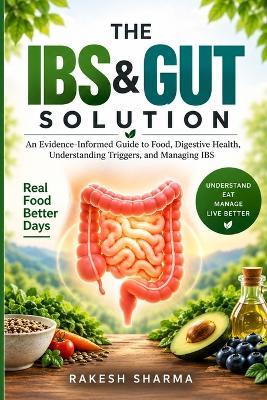 The Ibs & Gut Solution: An Evidence-Informed Guide to Food, Digestive Health, Understanding Triggers, and Managing IBS - Rakesh Sharma - cover
