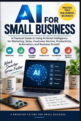 AI for Small Business: A Practical Guide to Using Artificial Intelligence for Marketing, Sales, Customer Service, Productivity, Automation, and Business Growth - Rajeev Charles Patel - cover