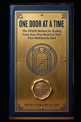 One Door at a Time: The STACK Method for Scaling From Your First Rental to Your First Multifamily Deal - Felix N - cover