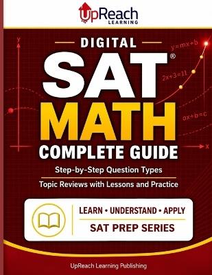 Digital SAT Math Complete Guide: Step by Step Question Types Topic Reviews with Lessons and Practices - Upreach Learning - cover