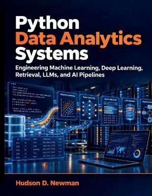 Python Data Analytics Systems: Engineering Machine Learning, Deep Learning, Retrieval, LLMs, and AI Pipelines - Hudson D Newman - cover