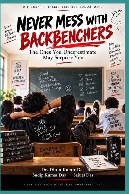 Never Mess with Backbenchers: The Ones You Underestimate May Surprise You - Sudip Kumar Das,Sabita Das,Dipan Kumar Das - cover