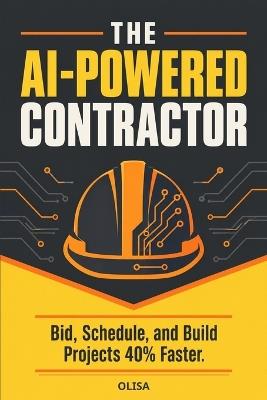 The AI-Powered Contractor: Bid, Schedule, and Build Projects 40% Faster - Olisa Now - cover