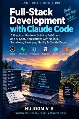 Full-Stack Development with Claude Code: A Practical Guide to Building Full-Stack and AI SaaS Applications with Next.js, Supabase, Razorpay, Netlify & Claude Code - Nujoom V a - cover