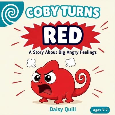 Coby Turns Red: A Story About Big Angry Feelings (A Calm-Down Book for Kids Ages 3-7) - Daisy Quill - cover