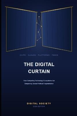 The Digital Curtain: How Competing Technology Ecosystems Are Deepening Global Political Fragmentation - Digital Society - cover