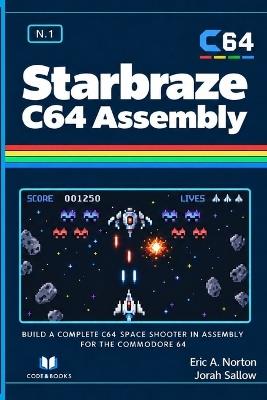Commodore 64 Full Game in Assembly Language - Starbraze C64: Build and Customize a Commodore 64 Game in Assembly Language Book Series - Jorah Sallow,Eric A Norton - cover