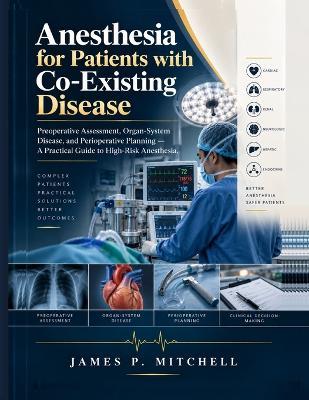 Anesthesia for Patients with Co-Existing Disease: Preoperative Assessment, Organ-System Disease, and Perioperative Planning - A Practical Guide to High-Risk Anesthesia. - James P Mitchell - cover