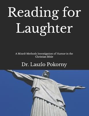 Reading for Laughter: A Mixed-Methods Investigation of Humor in the Christian Bible - Laszlo Pokorny - cover