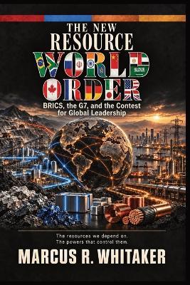 The New Resource World Order: BRICS, the G7, and the Contest for Global Leadership - Marcus R Whitaker - cover