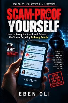 Scam-Proof Yourself: How to recognize, avoid, and outsmart the scams targeting ordinary people - Eben Oli - cover