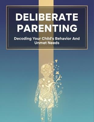 Deliberate Parenting: Decoding Your Child'S Behavior And Unmet Needs - Kota Yasuda - cover