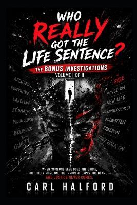 Who Really Got the Life Sentence? - The Bonus Investigations: Volume I of II - Carl Halford - cover