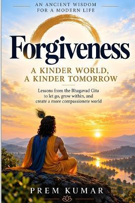 Forgiveness: A Kinder World, A Kinder Tomorrow - Prem Kumar - cover