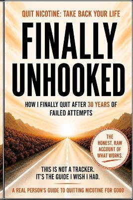 Finally Unhooked: How I Finally Quit After 30 Years of Failed Attempts - C B McMurray - cover