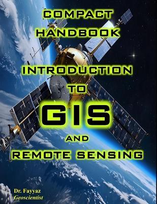 Introduction to GIS and Remote Sensing: Compact and Basic Handbook - Fayyaz - cover