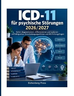 ICD-11 für psychische Störungen 2026/2027: Sicher diagnostizieren, differenzieren und kodieren - mit Fallvignetten, Entscheidungsalgorithmen und 400 Prüfungsfragen - Eichenberg Press - cover
