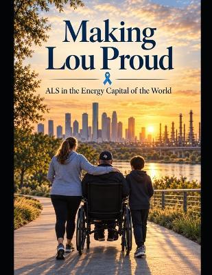 Making Lue Proud: Als in the Energy Capital of the Word - Aaron-Daniel Oneal - cover