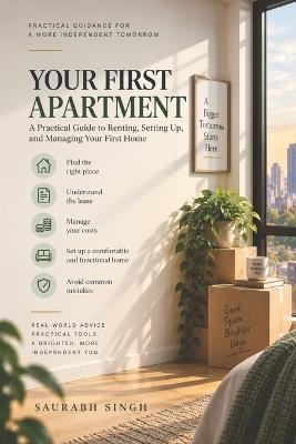 Your First Apartment: A Practical Guide to Renting, Setting Up, and Managing Your First Home - Saurabh Singh - cover