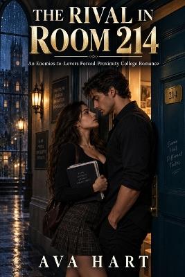 The Rival In Room 214: An Enemies-to-Lovers Forced-Proximity College Romance - Ava Hart - cover
