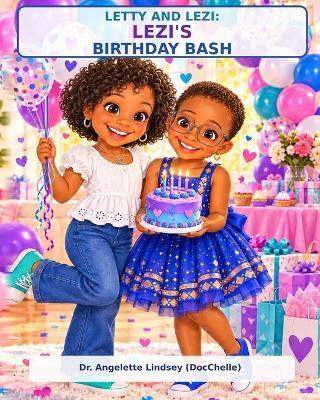 Letty & Lezi's Birthday Bash: The best birthdays aren't perfect. They're filled with people who make you feel loved. - Angelette Lindsey - cover