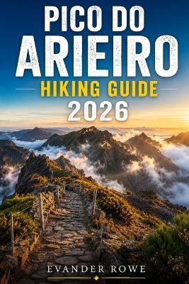 Pico Do Arieiro Hiking Guide 2026 - Evander Rowe - cover